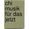 Chi Musik Für Das Jetzt door Bruce Werber