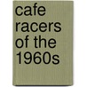 Cafe Racers Of The 1960s by Mick Walker