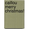 Caillou Merry Christmas! door Johanne Mercier