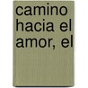 Camino Hacia El Amor, El by Dr Deepak Chopra