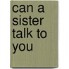 Can A Sister Talk To You door Bebee Watson