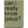 Can I Really Know Jesus? door Onbekend