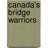 Canada's Bridge Warriors door Roy Hughes