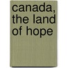 Canada, The Land Of Hope door Onbekend