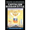Capitalism Russian-Style by Thane Gustafson