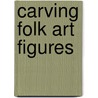 Carving Folk Art Figures by Shawn Cipa