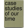 Case Studies Of Our Time by Jeff Wherley