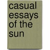 Casual Essays Of The Sun door Unknown Author