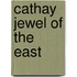 Cathay Jewel of the East
