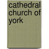 Cathedral Church of York by Unknown