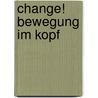 Change! Bewegung im Kopf door Constantin Sander