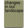 Changes In Our Landscape door Eric Meadows
