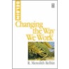 Changing The Way We Work by R. Meredith Belbin