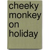Cheeky Monkey On Holiday by Anne Cassidy