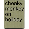 Cheeky Monkey On Holiday door Anne Cassidy