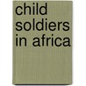Child Soldiers in Africa door Alcinda Honwana