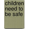 Children Need To Be Safe door Sue McGaw
