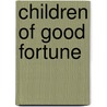 Children of Good Fortune by Charles Hanford Henderson
