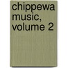 Chippewa Music, Volume 2 by Frances Densmore