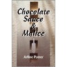 Chocolate Sauce & Malice door Arline Potter