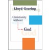 Christianity Without God door Lloyd George Geering