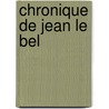 Chronique de Jean Le Bel door Jehan Le Bel
