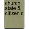 Church State & Citizen C by Sandra Fullerton Joireman