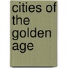 Cities of the Golden Age door Richard L. Kagan