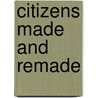 Citizens Made and Remade door William R. George