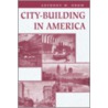 City-Building In America door Anthony M. Orum