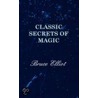 Classic Secrets of Magic door Bruce Elliot