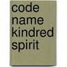 Code Name Kindred Spirit by Notra Trulock