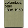 Columbus, Ohio 1898-1950 door Richard Barrett