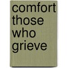 Comfort Those Who Grieve door Father Tony Peters