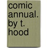 Comic Annual. by T. Hood by Thomas Hood