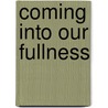 Coming Into Our Fullness door Cathleen Rountree
