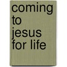 Coming To Jesus For Life door Everett Myer