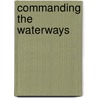 Commanding the Waterways by Jeffrey L. Rodengen