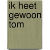 Ik heet gewoon Tom door J. Gilson