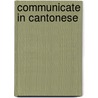 Communicate In Cantonese by Catherine Au Scott