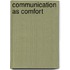 Communication As Comfort