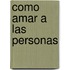 Como Amar a Las Personas