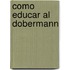Como Educar Al Dobermann