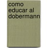 Como Educar Al Dobermann door V. Rossi