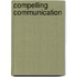 Compelling Communication