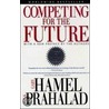 Competing for the Future by Prahalad Prahalad