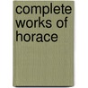 Complete Works of Horace by Theodore Horace