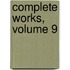 Complete Works, Volume 9