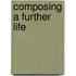 Composing A Further Life