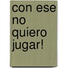 Con Ese No Quiero Jugar! door Heike Baum